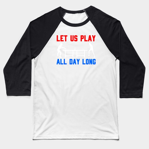 LET US PLAY ALL DAY LONG - Table tennis players Baseball T-Shirt by TheCreatedLight